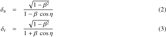\begin{eqnarray} \delta_{\rm a}&=& {\sqrt{1-\beta^2} \over 1-\beta~\cos \eta} \\ \delta_{\rm r}&=& {\sqrt{1-\beta^2} \over 1+\beta~\cos \eta} \end{eqnarray}