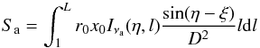 \begin{equation} S_{\rm a}=\int^L_1 r_0 x_0 I_{\nu_{\rm a}}(\eta, l) {\sin (\eta- \xi) \over D^2} l {\rm d}l \end{equation}