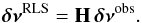 \appendix \setcounter{section}{2} \begin{equation} \vect{\delta\nu}\ex{RLS}=\vect{H}\,\vect{\delta\nu}\ex{obs}. \end{equation}