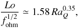 \begin{equation} \frac{Lo}{f_\mathrm{ohm}^{1/2}}\simeq 1.58\,Ra_Q^{0.35} , \label{scal:2} \end{equation}