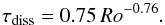 \begin{equation} \tau_\mathrm{diss}=0.75\,Ro^{-0.76} . \label{scal:8} \end{equation}