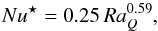 \begin{equation} Nu^\star=0.25\,Ra_Q^{0.59} , \end{equation}