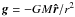 \hbox{$\vec{g}=-GM\vec{\hat{r}}/r^2$}