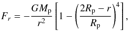 \begin{equation} \label{pot} F_{r} = -\frac{G M_{\rm p}}{r^2}\left[1 - \left(\frac{2 R_{\rm p} -r}{R_{\rm p}}\right)^4 \right], \end{equation}
