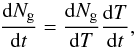 \begin{equation} \frac{{\rm d}N_{\rm g}}{{\rm d}t} = \frac{{\rm d}N_{\rm g}}{{\rm d}T} \frac{{\rm d}T}{{\rm d}t}, \end{equation}