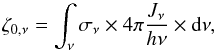 \begin{equation} \label{eq9} \zeta_{0,\nu} = \int_{\nu} \sigma_{\nu} \times 4 \pi \frac{J_{\nu}}{h\nu}\times {\rm d}\nu, \end{equation}