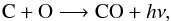 \begin{equation} \label{R2} {\rm C + O \longrightarrow CO} + h\nu, \end{equation}
