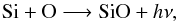 \begin{equation} \label{R4} {\rm Si + O \longrightarrow SiO} + h\nu, \end{equation}