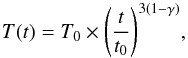 \begin{equation} \label{eq4} T(t) = T_0 \times {\left(\frac{t}{t_0}\right)}^{3(1-\gamma)}, \end{equation}