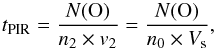 \begin{equation} \label{eq7} t_{\rm PIR} = {N({\rm O}) \over{n_2\times v_2}} = {N({\rm O}) \over{n_0\times V_{\rm s}}}, \end{equation}