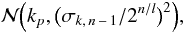 $$\mathcal N\Big(k_p,\big(\sigma_{k,\,n\,-\,1}/2^{n/l}\big)^2\Big),$$