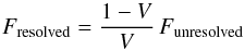 \begin{equation} F_\mathrm{resolved}=\frac{1-V}{V}\,F_\mathrm{unresolved}\label{eq:frac} \end{equation}
