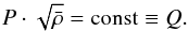 \begin{eqnarray} P \cdot \sqrt{\bar{\rho}} = {\rm const} \equiv Q. \label{eq:Prho} \end{eqnarray}