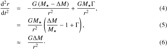 \begin{eqnarray} \frac{{\rm d}^2r}{{\rm d}t^2}&=&-\frac{G\left(M_\star-\Delta M\right)}{r^2}+\frac{GM_\star\Gamma}{r^2},\\ &=&\frac{GM_\star}{r^2}\left(\frac{\Delta M}{M_\star}-1+\Gamma \right),\\ &\approx&\frac{G\Delta M}{r^2}\cdot\label{eqmo} \end{eqnarray}