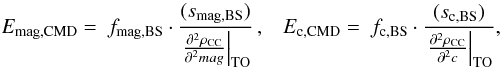 \begin{eqnarray*} \ \ \ \ E_{\mathrm{mag,CMD}} =\ f_{\mathrm{mag,BS}}\cdot\frac{(s_{{\mathrm{mag,BS}}})}{\left.\frac{\partial^2 \rho_{\mathrm{CC}}}{\partial^2 mag}\right|_{\mathrm{TO}}} \, , \; \; \; E_{\mathrm{c,CMD}} =\ f_{\mathrm{c,BS}}\cdot\frac{(s_{{\mathrm{c,BS}}})}{\left.\frac{\partial^2 \rho_{\mathrm{CC}}}{\partial^2 c}\right|_{\mathrm{TO}}} , \; \; \end{eqnarray*}