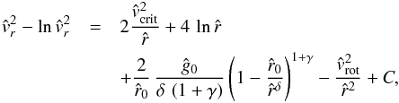 \begin{eqnarray} \label{derive-v-sol-1} {\hat v_{r}}^{2} - \ln{\hat v_{r}}^{2} & = & 2\frac{{\hat v}_{\rm crit}^{2}}{\hat r} + 4\, \ln{\hat r} \nonumber\\ & & + \frac{2}{\hat r_{0}}\,\frac{\hat g_{0}}{\delta\,\left(1+\gamma\right)} \left( 1 - \frac{\hat r_{0}}{{\hat r}^{\delta}}\right)^{1 + \gamma} - \frac{{\hat v}_{\rm rot}^{2}}{{\hat r}^2} + C , \end{eqnarray}