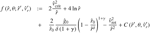 \begin{eqnarray} \label{def-f-func} f\,({\hat r},\theta{}; {\hat r}', {\hat v_{r}}') &:=& 2\frac{{\hat v}_{\rm crit}^{2}}{\hat r} + 4 \ln{\hat r} \nonumber\\ & +& \frac{2}{\hat r_{0}} \frac{\hat g_{0}}{\delta\left(1+\gamma\right)} \left( 1 - \frac{\hat r_{0}}{{\hat r}^{\delta}}\right)^{1 + \gamma} \!\!\!\! - \frac{{\hat v}_{\rm rot}^{2}}{{\hat r}^2} + C\,({\hat r}',\theta{},{\hat v_{r}}') \end{eqnarray}