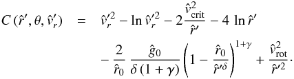 \begin{eqnarray} C\,({\hat r}',\theta{},{\hat v_{r}}') & = & {\hat v_{r}}'^{2} - \ln{\hat v_{r}}'^{2} - 2\frac{{\hat v}_{\rm crit}^{2}}{\hat r'} - 4\, \ln{\hat r}' \nonumber\\ & & -\, \frac{2}{\hat r_{0}}\,\frac{\hat g_{0}}{\delta\left(1+\gamma\right)} \left( 1 - \frac{\hat r_{0}}{{\hat r}'^{\delta}}\right)^{1 + \gamma} + \frac{{\hat v}_{\rm rot}^{2}}{{\hat r}'^2} \cdot \end{eqnarray}