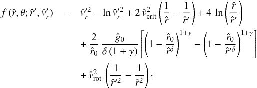 \begin{eqnarray} \label{func-f} f\,({\hat r},\theta; {\hat r}',{\hat v_{r}}') & = & {\hat v_{r}}'^{2} - \ln{\hat v_{r}}'^{2} + 2\,{\hat v}_{\rm crit}^{2} \left( \frac{1}{\hat r} - \frac{1}{\hat r'}\right) + 4\,\ln\left(\frac{\hat r}{\hat r'}\right) \nonumber\\ & & +\, \frac{2}{\hat r_{0}}\,\frac{\hat g_{0}}{\delta\left(1+\gamma\right)} \left[ \left( 1 - \frac{\hat r_{0}}{{\hat r}^{\delta}}\right)^{1 + \gamma} - \left( 1 - \frac{\hat r_{0}}{{\hat r}'^{\delta}}\right)^{1 + \gamma} \right] \nonumber\\ & & +\, {\hat v}_{\rm rot}^{2} \, \left( \frac{1}{{\hat r}'^2} - \frac{1}{{\hat r}^2}\right) \cdot \end{eqnarray}