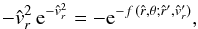 \begin{equation} \label{derive-v-sol-2} -{\hat v_{r}}^{2}\, {\rm e}^{-{\hat v_{r}}^{2}} = - {\rm e}^{- f\,({\hat r},\theta; {\hat r}',{\hat v_{r}}')} , \end{equation}