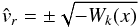 \begin{equation} \label{vr-gensol-exp1} {\hat v_{r}} = \pm \sqrt{- {W}_{k} (x)} \end{equation}