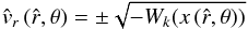 \begin{equation} \label{vr-windsol} {\hat v_{r}}\,({\hat r},\theta) = \pm \sqrt{- {W}_{k} (x\,({\hat r},\theta))} \end{equation}