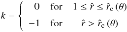 \begin{equation} \label{k-branch-wind} k = \left\{ \begin{array}{ccc} \,\,\, 0 & \mbox{for} & 1 \leq {\hat r} \leq {\hat r_{\rm c}}\,(\theta) \\[2mm] -1 & \mbox{for} & {\hat r} > {\hat r_{\rm c}}\,(\theta) \end{array} \right. \end{equation}