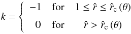 \begin{equation} \label{k-branch-accretion} k = \left\{ \begin{array}{ccc} -1 & \mbox{for} & 1 \leq {\hat r} \leq {\hat r_{\rm c}}\,(\theta) \\[2mm] \,\,\, 0 & \mbox{for} & {\hat r} > {\hat r_{\rm c}}\,(\theta) \end{array} \right. \end{equation}