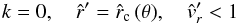 \begin{eqnarray*} k=0 , \quad {\hat r}'= {\hat r}_{\rm c}\,(\theta) , \quad {\hat v_{r}}'<1 \end{eqnarray*}