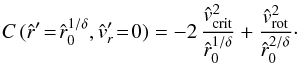 \begin{equation} C\,({\hat r}'\!=\!{}{\hat r_{0}^{1 / \delta},{\hat v_{r}}'\!=\!{}0) = -2\, \frac{{\hat v}_{\rm crit}^{2}}{{\hat r_{0}}^{1 / \delta}}} + \frac{{\hat v_{\rm rot}}^{2}}{{\hat r_{0}}^{2 / \delta}} \cdot \end{equation}