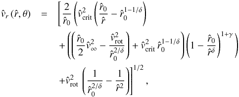 \begin{eqnarray} \label{vwind-sol-approx2} {\hat v_{r}}\,({\hat r},\theta) & = & \left[ \frac{2}{\hat r_{0}}\,\Bigg( {\hat v}_{\rm crit}^{2} \left( \frac{\hat r_{0}}{\hat r} - {\hat r_{0}}^{1 - 1 / \delta} \right) \right. \nonumber\\ & & \left. + \left( \left( \frac{\hat r_{0}}{2} {\hat v}_{\infty}^2 - \frac{{\hat v_{\rm rot}}^{2}}{{\hat r_{0}}^{2 / \delta}} \right) + {\hat v}_{\rm crit}^{2}\, {\hat r_{0}}^{1 - 1 / \delta} \right) \left( 1 - \frac{\hat r_{0}}{{\hat r}^{\delta}}\right)^{1 + \gamma} \Bigg) \right. \nonumber\\ & & \left. + {\hat v_{\rm rot}}^{2}\, \left( \frac{1}{{\hat r_{0}}^{2 / \delta}} - \frac{1}{{\hat r}^2} \right) \right]^{1/2} , \end{eqnarray}