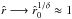 \hbox{${\hat r}\longrightarrow{}{\hat r_{0}}^{1 / \delta}\approx{}1$}