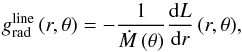 \begin{equation} \label{gline-numerical} g_{\rm rad}^{\rm line}\,(r,\theta) = - \frac{1}{\dot{M}\,(\theta{})} \frac{\ud L}{\ud r}\,(r,\theta{}) , \end{equation}