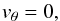 \begin{equation} \label{v_theta_neglection} v_{\rm \theta} = 0 , \end{equation}