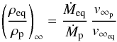\begin{equation} \left(\frac{\rho_{\rm eq}}{\rho_{\rm p}}\right)_{\infty} = \frac{\dot{M}_{\rm eq}}{\dot{M}_{\rm p}} \, \frac{v_{{\infty}_{\rm p}}}{v_{{\infty}_{\rm eq}}} \end{equation}