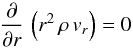 \begin{equation} \label{eq-continuity2} \frac{\partial}{\partial{}r}\,\left( r^{2}\,\rho\,v_{r} \right) = 0 \end{equation}