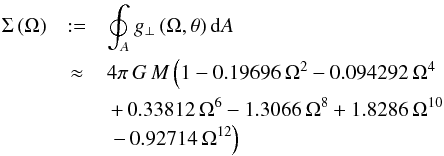 \begin{eqnarray} \Sigma\,(\Omega) & := & \oint_{A} g_{\perp}\,(\Omega,\theta)\, {\rm d}A \nonumber \\ & \approx & 4 \pi\, G\, M \left( 1 - 0.19696\, \Omega^2 - 0.094292\, \Omega^4 \right. \nonumber \\ & & \, + \, 0.33812\, \Omega^6 - 1.3066\, \Omega^8 + 1.8286\, \Omega^{10} \nonumber \\ & & \, \left. - \, 0.92714\, \Omega^{12} \right) \end{eqnarray}