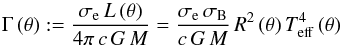 \begin{equation} \label{local-gamma} \Gamma\,(\theta{}) := \frac{\sigma_{\rm e}\,L\,(\theta{})}{4 \pi\, c\, G\, M} = \frac{\sigma_{\rm e}\, \sigma_{\rm B}}{c\, G\, M} \, R^2\,(\theta{})\, T^{4}_{\rm eff}\,(\theta{}) \end{equation}