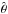 \hbox{${\hat{\bf \theta}}$}