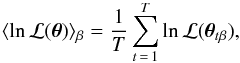 \begin{eqnarray} \langle \ln {\mathcal L}(\vec{\theta}) \rangle_\beta = \frac{1}{T} \sum_{t\,=\,1}^T \ln {\mathcal L}(\vec{\theta}_{t\beta}), \label{eq:greg2} \end{eqnarray}