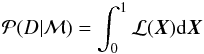 \begin{eqnarray} {\mathcal P}( D|{\mathcal M}) = \int_0^1 {\mathcal L}({\vec X}) {\rm d}{\vec X} \end{eqnarray}