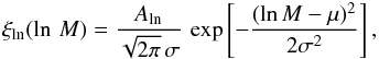 \begin{eqnarray} \xi_{\rm ln}(\ln\,M) = \frac{A_{\rm ln}}{\sqrt{2\pi} \, \sigma} \, \exp \left[ - \frac{(\ln M - \mu)^2}{2 \sigma^2} \right] , \label{eq:logn} \end{eqnarray}