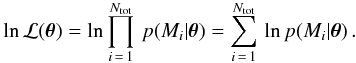 \begin{eqnarray} \ln {\mathcal L}(\vec{\theta}) = \ln \prod_{i\,=\,1}^{N_{\rm tot}} \, p(M_i|\vec{\theta}) = \sum_{i\,=\,1}^{N_{\rm tot}} \, \ln p(M_i|\vec{\theta}) \, . \label{eq:greg3} \end{eqnarray}