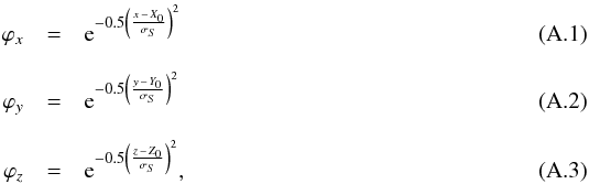 \appendix \setcounter{section}{1} \begin{eqnarray} \varphi_{x} &=& {\rm e}^{-0.5 \left( \frac{x\,-\,X_0}{\sigma_{S} }\right)^2} \\[2.5mm] \varphi_{y} &=& {\rm e}^{-0.5 \left( \frac{y\,-\,Y_0}{\sigma_{S} }\right)^2} \\[2.5mm] \varphi_{z} &=& {\rm e}^{-0.5 \left( \frac{z\,-\,Z_0}{\sigma_{S} }\right)^2} , \end{eqnarray}