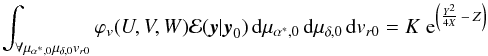 \appendix \setcounter{section}{2} \begin{equation} \int_{\forall\mu_{\alpha^\ast,0} \mu_{\delta,0} v_{r0} } \varphi_{v}(U,V,W) \mathcal{E}(\vec{y}|\vec{y}_0) \, {\rm d}\mu_{\alpha^\ast,0} \, {\rm d}\mu_{\delta,0} \, {\rm d}v_{r0} = K \; {\rm e}^{\left( \frac{Y^2}{4 X} \, -\, Z \right) } \end{equation}