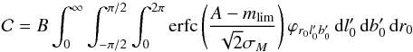 \appendix \setcounter{section}{3} \begin{equation} \mathcal{C} = B \int_0^{\infty} \int_{-\pi/2}^{\pi/2} \int_0^{2\pi}\textrm{erfc} \left( \frac{A-m_{\rm lim}}{\sqrt2 \sigma_M} \right) \varphi_{r_0l_0'b_0'} \, {\rm d}l_0' \, {\rm d}b_0' \,{\rm d}r_0 \end{equation}