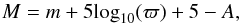 \begin{equation} M = m + 5 \textrm{log}_{10} (\varpi) +5 - A \label{Mmrelation} , \end{equation}