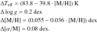 \begin{eqnarray} &&\Delta T_{\mathrm{eff}}=(83.8 - 39.8\cdot\mathrm{[M/H]})~\mathrm{K}\nonumber\\ &&\Delta \log g=0.2~\mathrm{dex}\nonumber\\ &&\Delta\mathrm{[M/H]}=(0.055 - 0.036\cdot\mathrm{[M/H]})~\mathrm{dex}\nonumber\\ &&\Delta\mathrm{[\alpha/M]}=0.08~\mathrm{dex.} \end{eqnarray}