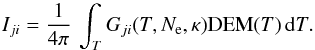 \begin{equation} I_{ji} = \frac{1}{4 \pi}\,\int_T G_{ji}(T, N_\mathrm{e}, \kappa) {\rm DEM}(T) \, \mathrm{d}T . \\ \label{Eq:int_DEM} \end{equation}