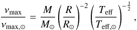\begin{equation} \frac{\numax}{\nu_{{\rm max},\sun}}=\frac{M}{\Msun}\left(\frac{R}{\Rsun}\right)^{-2}\left(\frac{\Teff}{T_{{\rm eff},\sun}}\right)^{-\frac{1}{2}}, \end{equation}